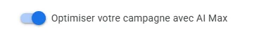 Option «Optimiser votre campagne avec AI Max» dans les paramètres de campagne Google Ads